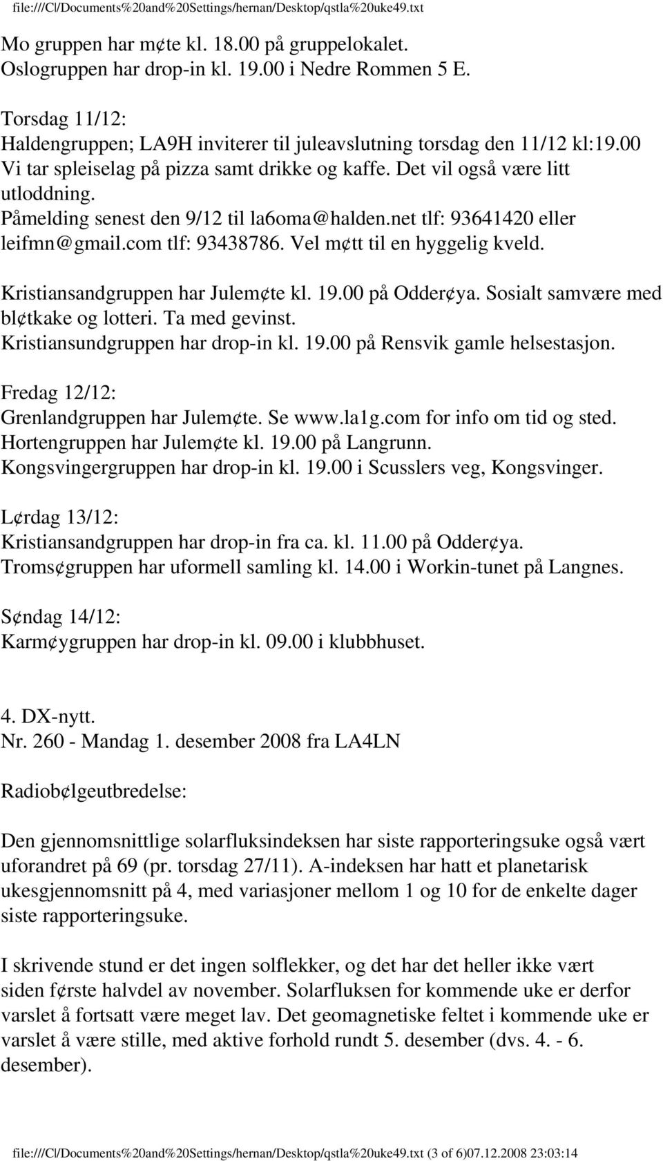 Vel m tt til en hyggelig kveld. Kristiansandgruppen har Julem te kl. 19.00 på Odder ya. Sosialt samvære med bl tkake og lotteri. Ta med gevinst. Kristiansundgruppen har drop-in kl. 19.00 på Rensvik gamle helsestasjon.