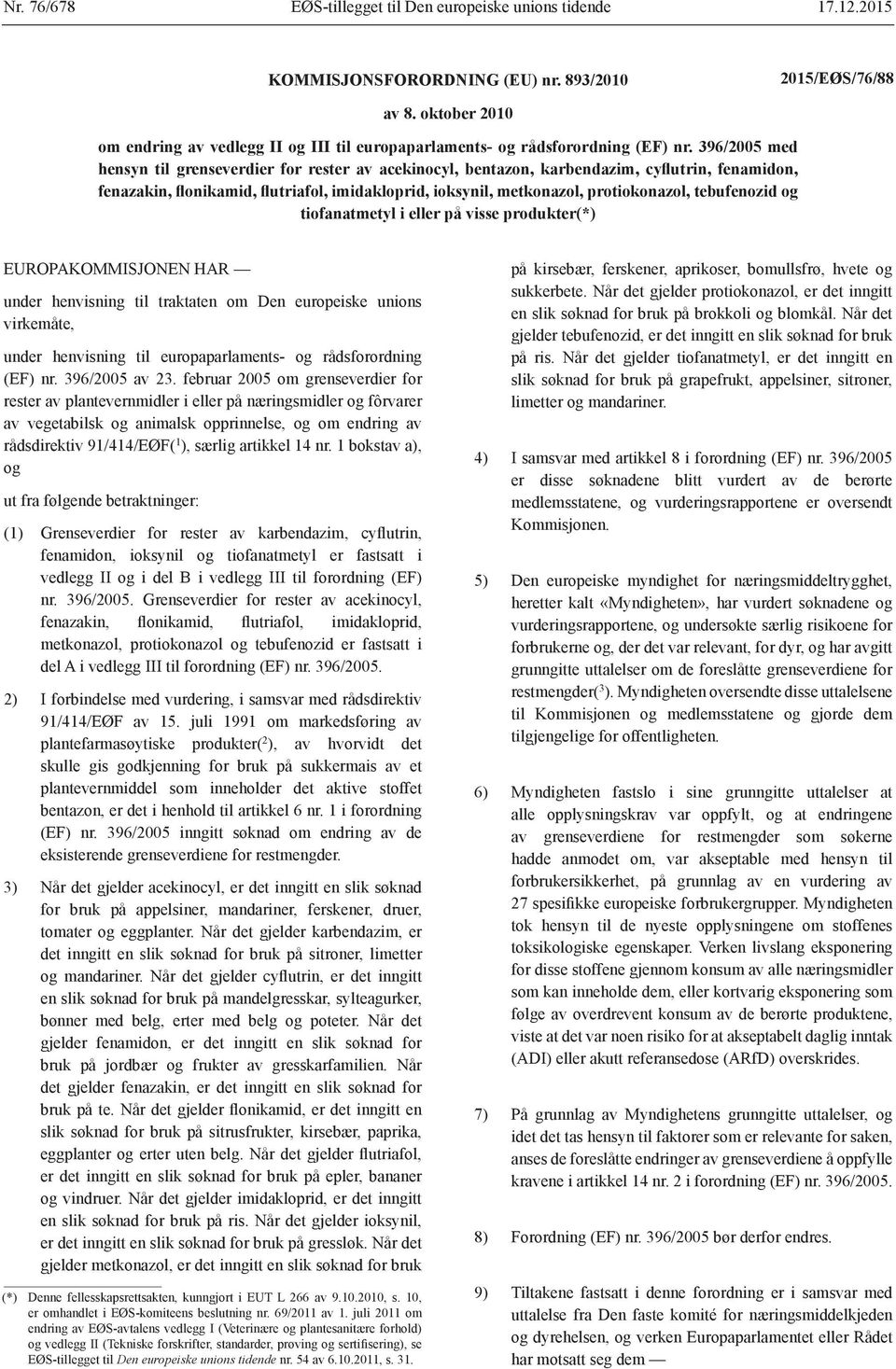 396/2005 med hensyn til grenseverdier for rester av acekinocyl, bentazon, karbendazim, cyflutrin, fenamidon, fenazakin, flonikamid, flutriafol, imidakloprid, ioksynil, metkonazol, protiokonazol,