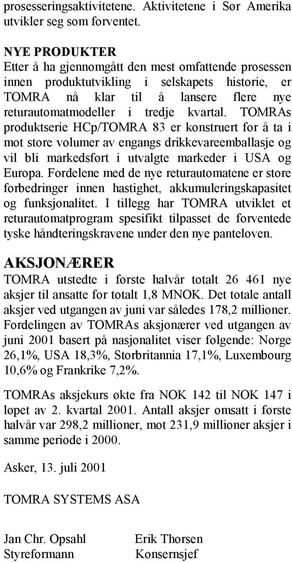 TOMRAs produktserie HCp/TOMRA 83 er konstruert for å ta i mot store volumer av engangs drikkevareemballasje og vil bli markedsført i utvalgte markeder i USA og Europa.