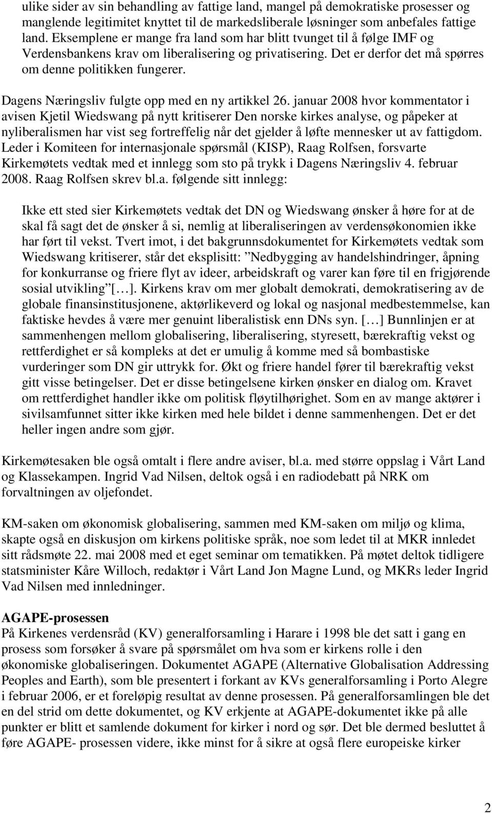 Dagens Næringsliv fulgte opp med en ny artikkel 26.