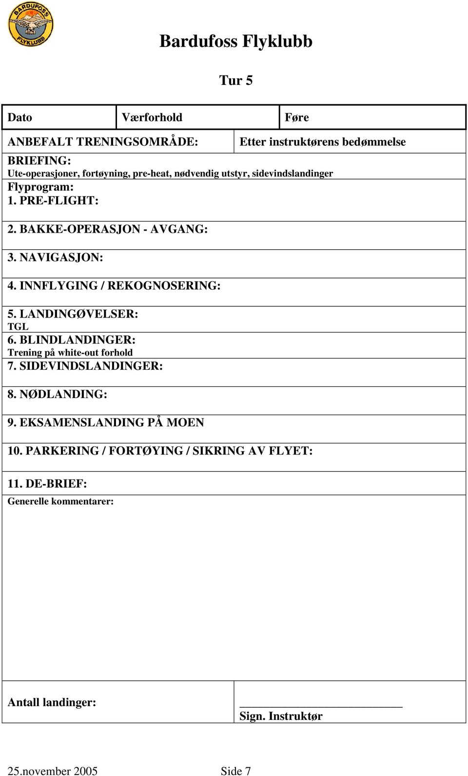 LANDINGØVELSER: TGL 6. BLINDLANDINGER: Trening på white-out forhold 7. SIDEVINDSLANDINGER: 8.