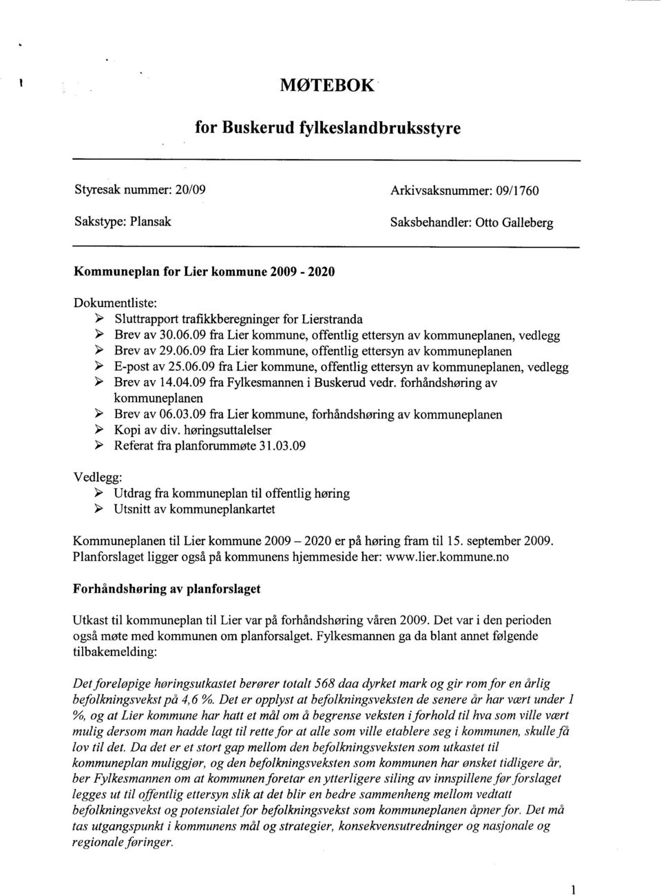 06.09 fra Lier kommune, offentlig ettersyn av kommuneplanen, vedlegg â Brev av 14.04.09 fra Fylkesmannen i Buskerud vedr. forhåndshøring av kommuneplanen â Brev av 06.03.