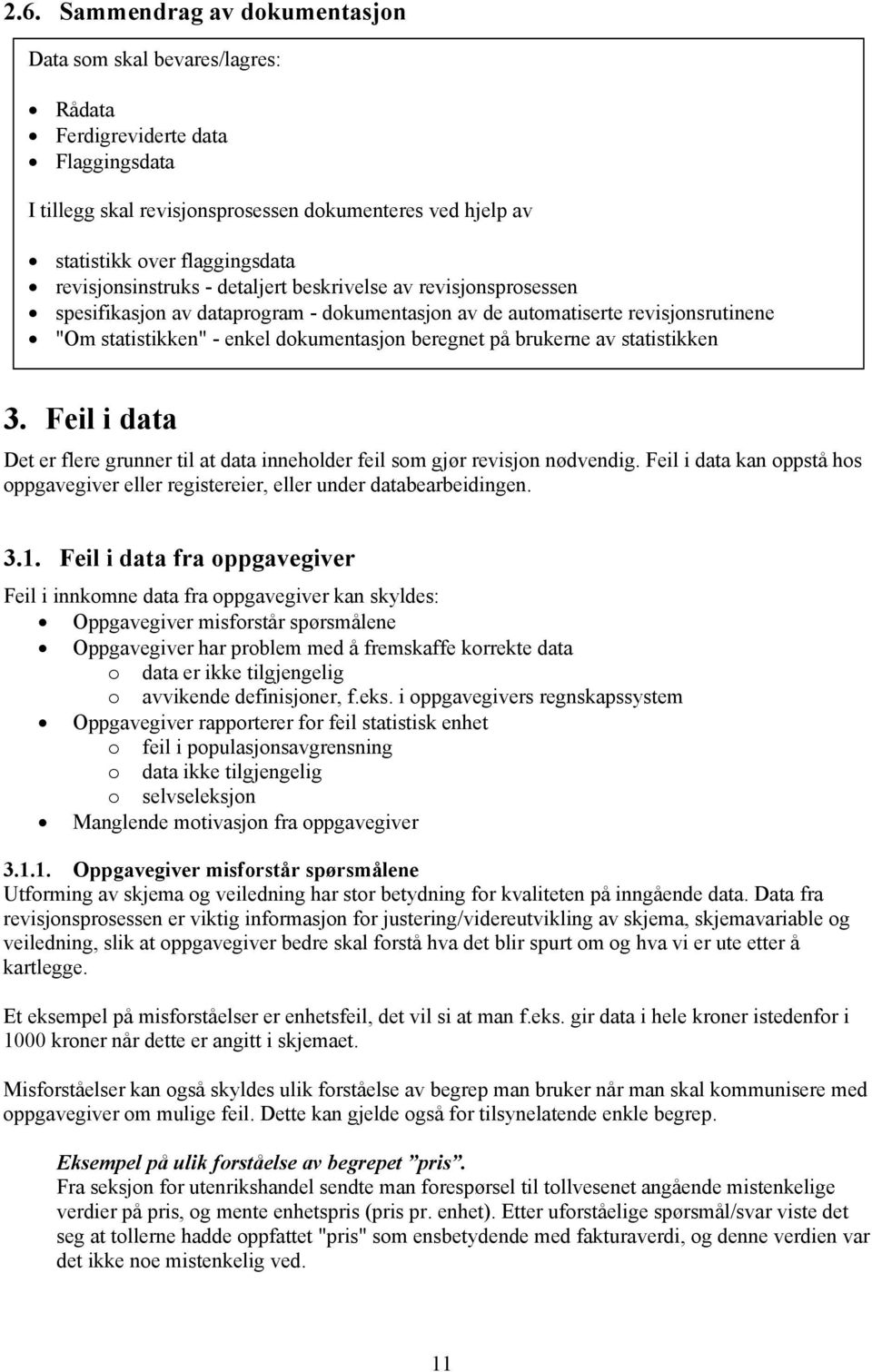 brukerne av statistikken 3. Feil i data Det er flere grunner til at data inneholder feil som gjør revisjon nødvendig.