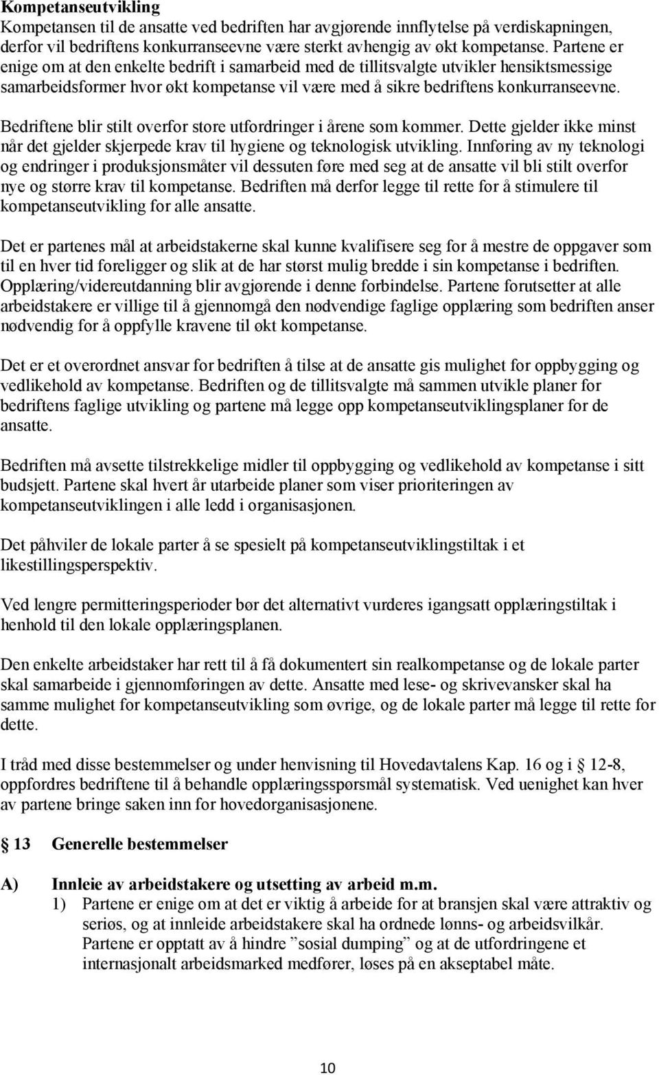 Bedriftene blir stilt overfor store utfordringer i årene som kommer. Dette gjelder ikke minst når det gjelder skjerpede krav til hygiene og teknologisk utvikling.