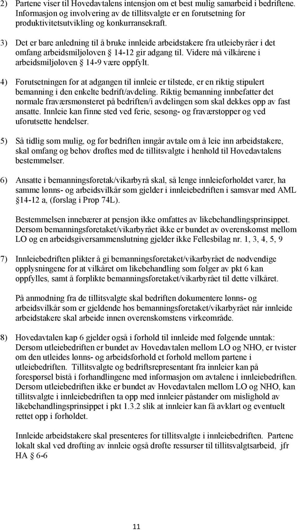 4) Forutsetningen for at adgangen til innleie er tilstede, er en riktig stipulert bemanning i den enkelte bedrift/avdeling.