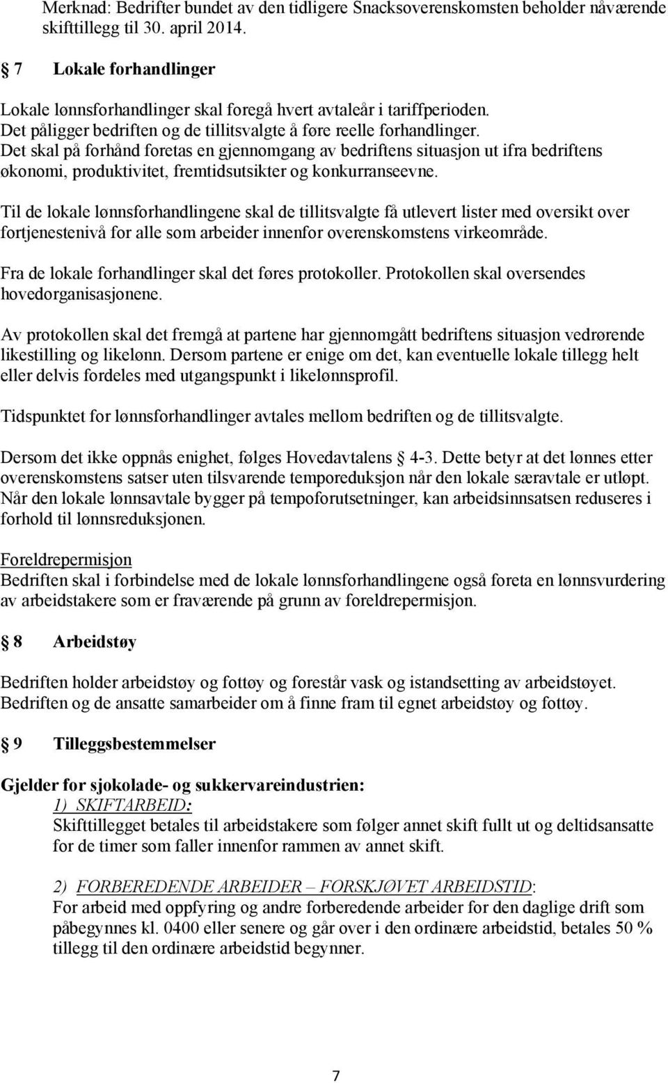 Det skal på forhånd foretas en gjennomgang av bedriftens situasjon ut ifra bedriftens økonomi, produktivitet, fremtidsutsikter og konkurranseevne.