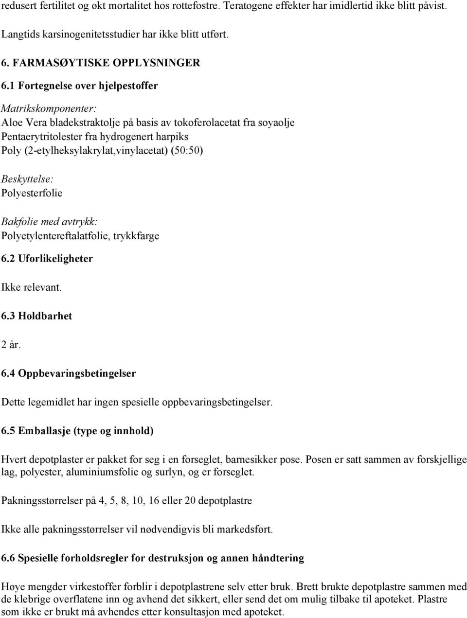 (2-etylheksylakrylat,vinylacetat) (50:50) Beskyttelse: Polyesterfolie Bakfolie med avtrykk: Polyetylentereftalatfolie, trykkfarge 6.