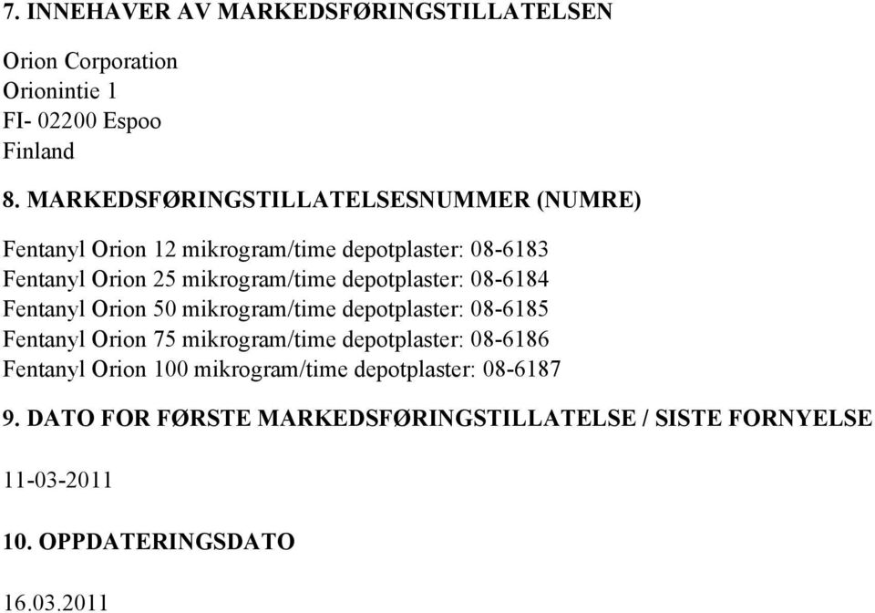 depotplaster: 08-6184 Fentanyl Orion 50 mikrogram/time depotplaster: 08-6185 Fentanyl Orion 75 mikrogram/time depotplaster: