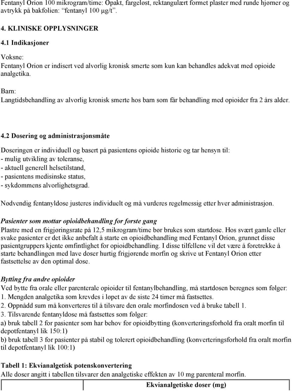 Barn: Langtidsbehandling av alvorlig kronisk smerte hos barn som får behandling med opioider fra 2 års alder. 4.