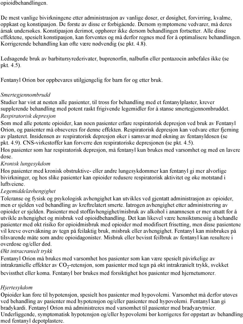 Alle disse effektene, spesielt konstipasjon, kan forventes og må derfor regnes med for å optimalisere behandlingen. Korrigerende behandling kan ofte være nødvendig (se pkt. 4.8).