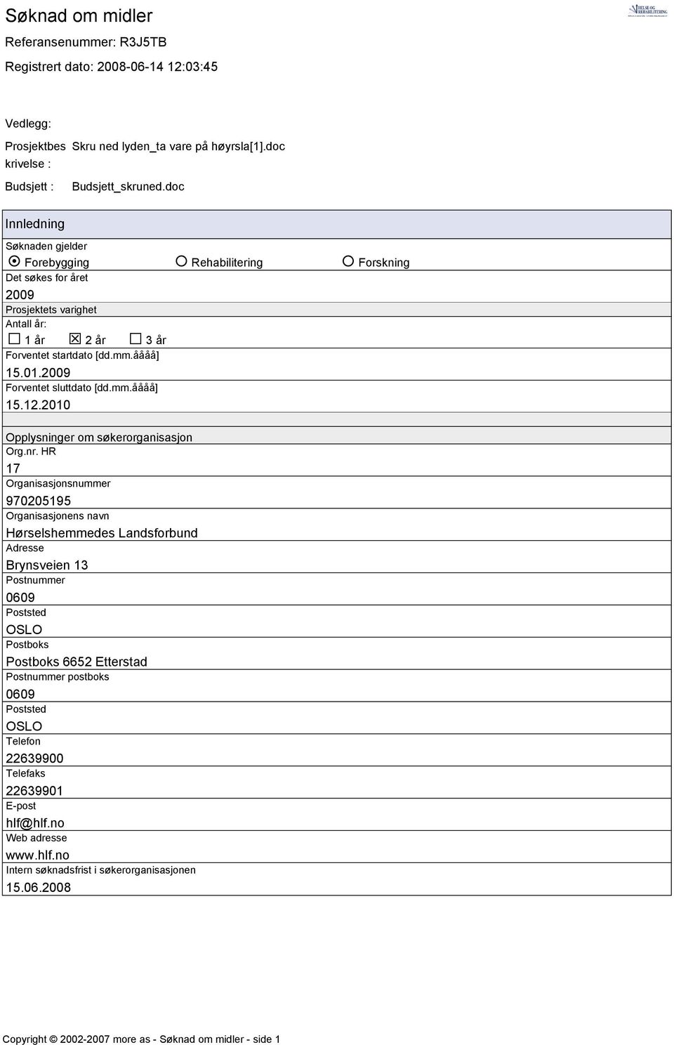 2009 Forventet sluttdato [dd.mm.åååå] 15.12.2010 Opplysninger om søkerorganisasjon Org.nr.