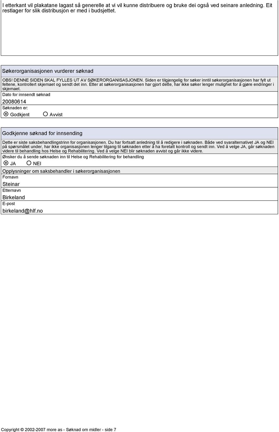 Siden er tilgjengelig for søker inntil søkerorganisasjonen har fylt ut feltene, kontrollert skjemaet og sendt det inn.
