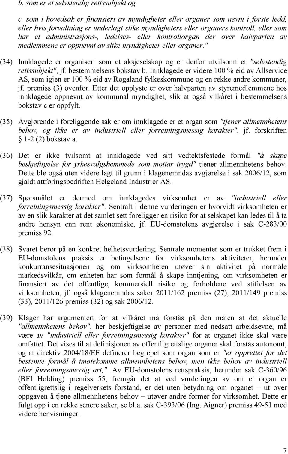 ledelses- eller kontrollorgan der over halvparten av medlemmene er oppnevnt av slike myndigheter eller organer.