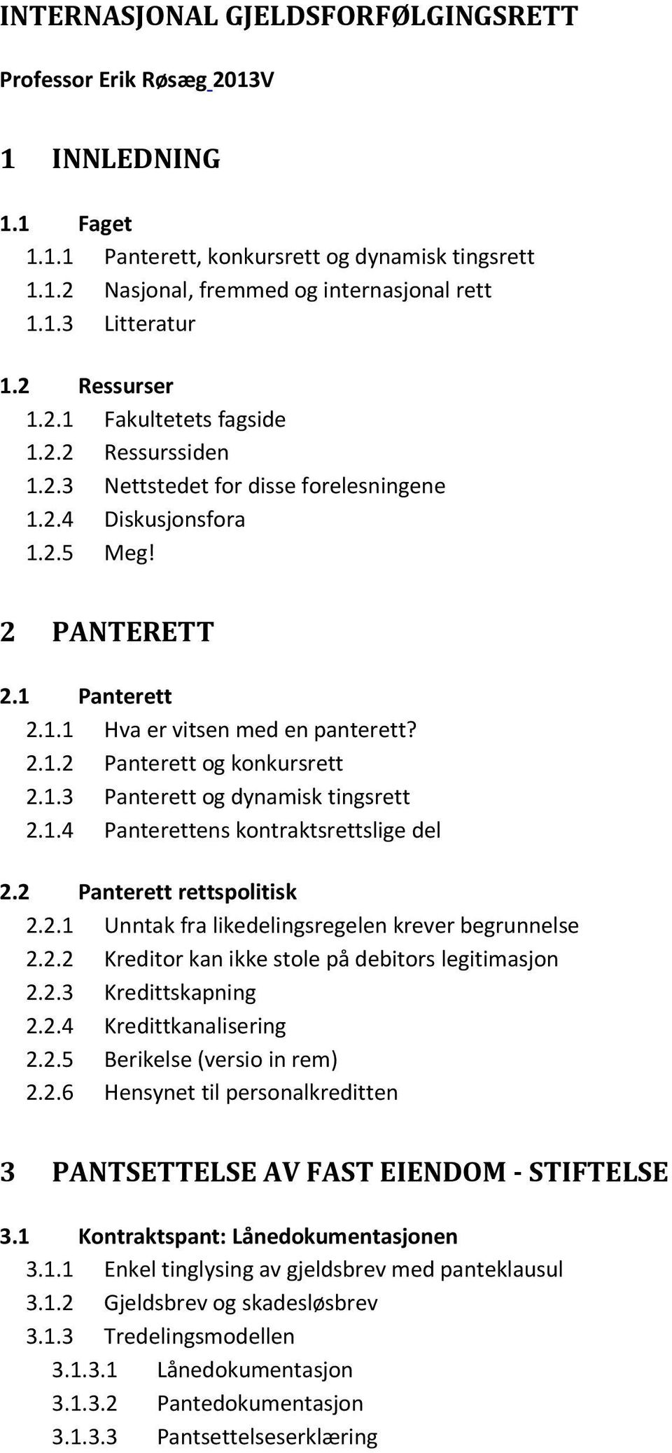 1.3 Panterett og dynamisk tingsrett 2.1.4 Panterettens kontraktsrettslige del 2.2 Panterett rettspolitisk 2.2.1 Unntak fra likedelingsregelen krever begrunnelse 2.2.2 Kreditor kan ikke stole på debitors legitimasjon 2.