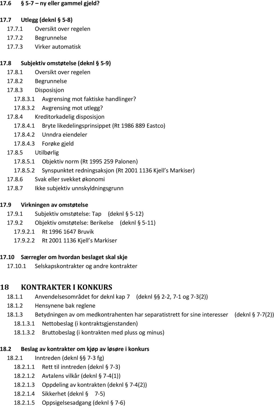 8.5 Utilbørlig 17.8.5.1 Objektiv norm (Rt 1995 259 Palonen) 17.8.5.2 Synspunktet redningsaksjon (Rt 2001 1136 Kjell s Markiser) 17.8.6 Svak eller svekket økonomi 17.8.7 Ikke subjektiv unnskyldningsgrunn 17.