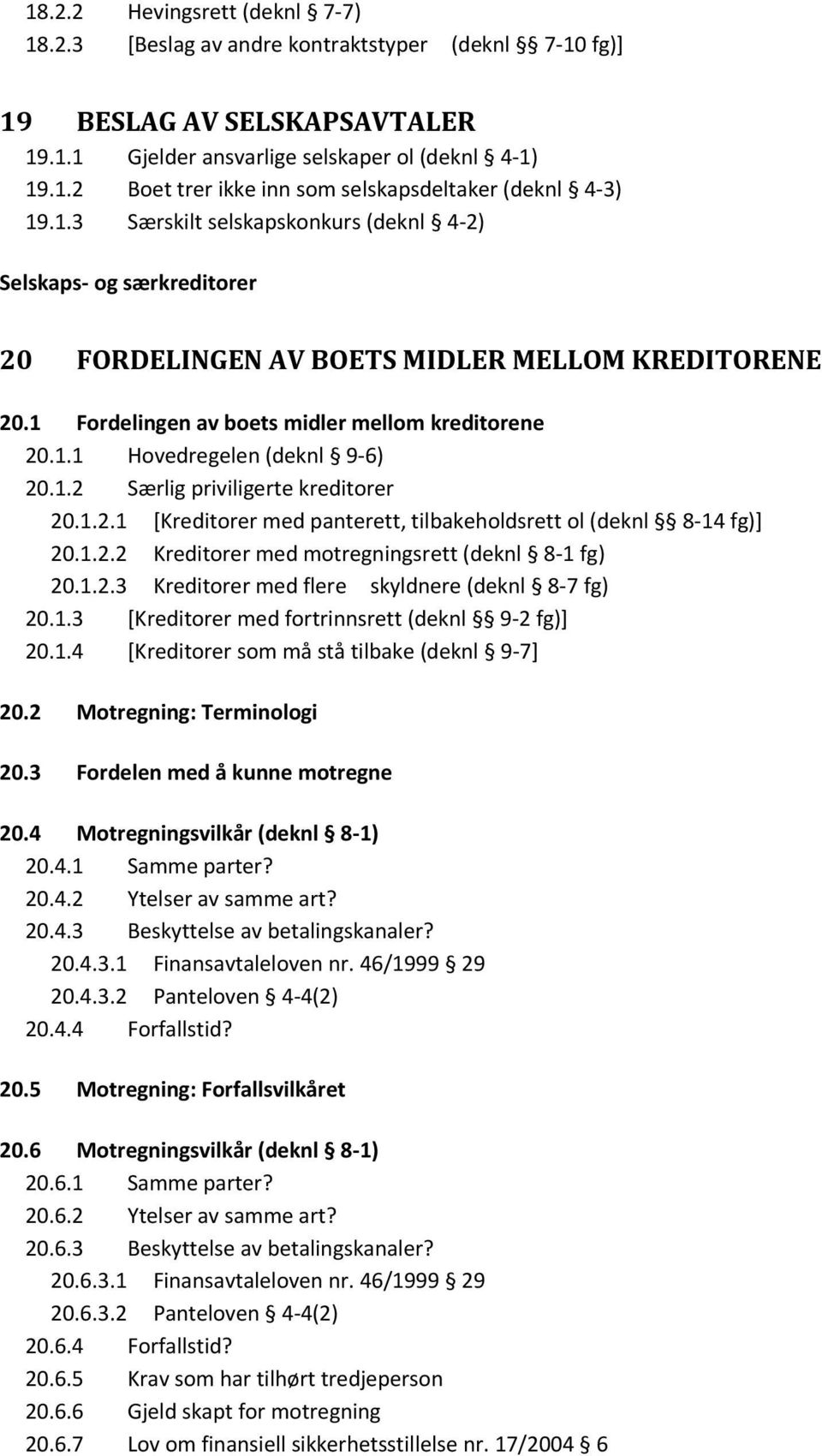 1.2 Særlig priviligerte kreditorer 20.1.2.1 [Kreditorer med panterett, tilbakeholdsrett ol (deknl 8 14 fg)] 20.1.2.2 Kreditorer med motregningsrett (deknl 8 1 fg) 20.1.2.3 Kreditorer med flere skyldnere (deknl 8 7 fg) 20.