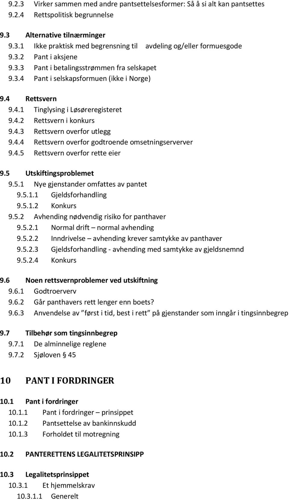 4.4 Rettsvern overfor godtroende omsetningserverver 9.4.5 Rettsvern overfor rette eier 9.5 Utskiftingsproblemet 9.5.1 Nye gjenstander omfattes av pantet 9.5.1.1 Gjeldsforhandling 9.5.1.2 Konkurs 9.5.2 Avhending nødvendig risiko for panthaver 9.