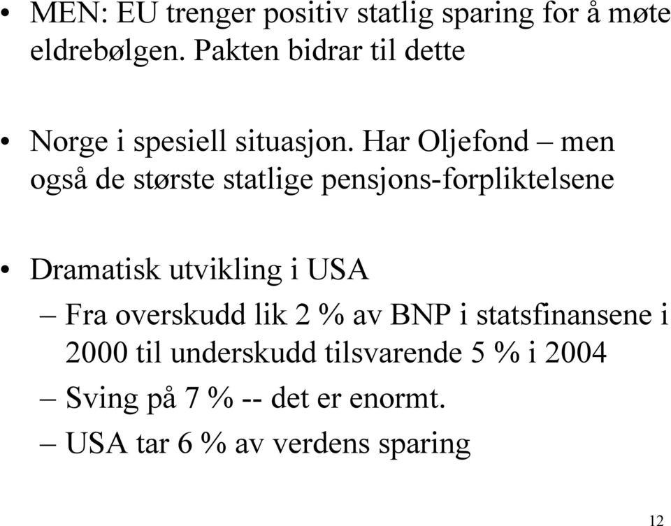 Har Oljefond men også de største statlige pensjons-forpliktelsene Dramatisk utvikling i