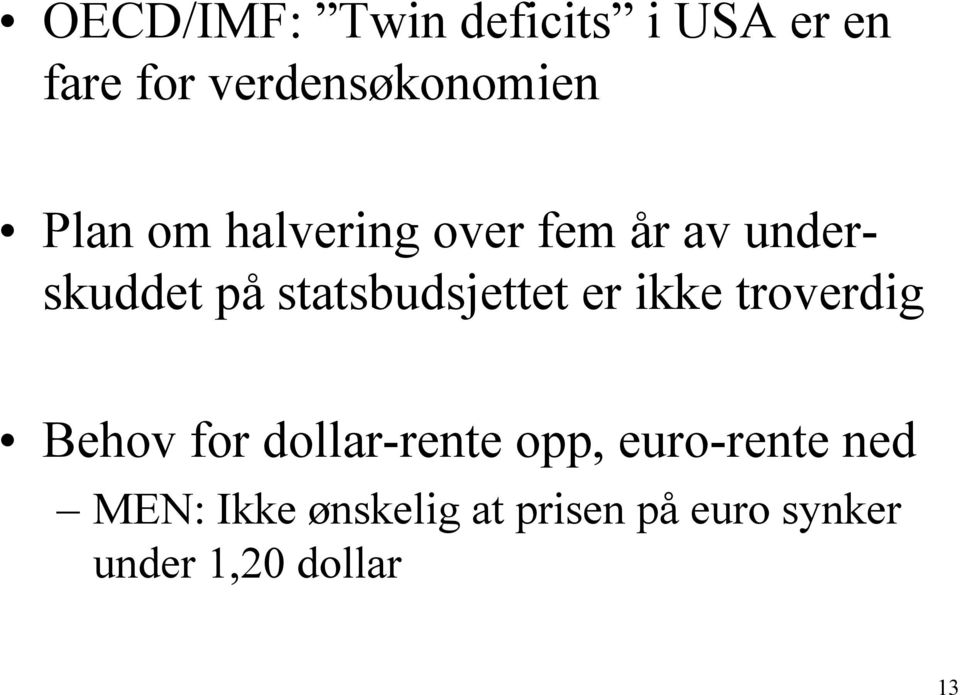 statsbudsjettet er ikke troverdig Behov for dollar-rente opp,