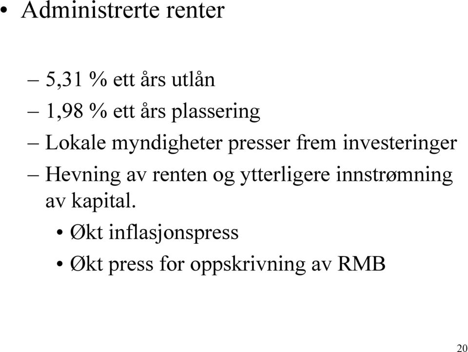 Hevning av renten og ytterligere innstrømning av kapital.