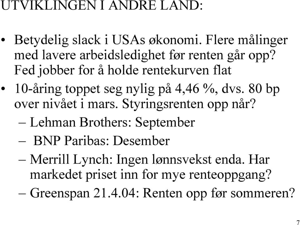 Fed jobber for å holde rentekurven flat 10-åring toppet seg nylig på 4,46 %, dvs. 80 bp over nivået i mars.