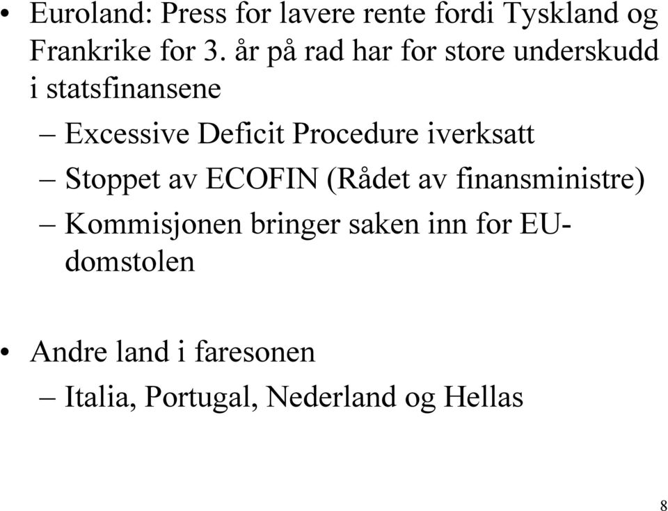 Procedure iverksatt Stoppet av ECOFIN (Rådet av finansministre) Kommisjonen