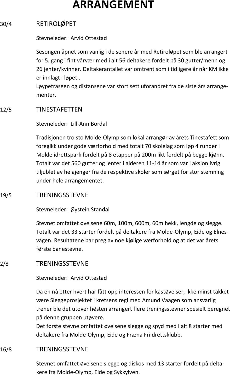 . Løypetraseen og distansene var stort sett uforandret fra de siste års arrangementer.