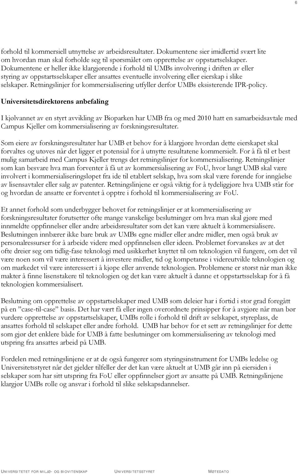 Retningslinjer for kommersialisering utfyller derfor UMBs eksisterende IPR-policy.