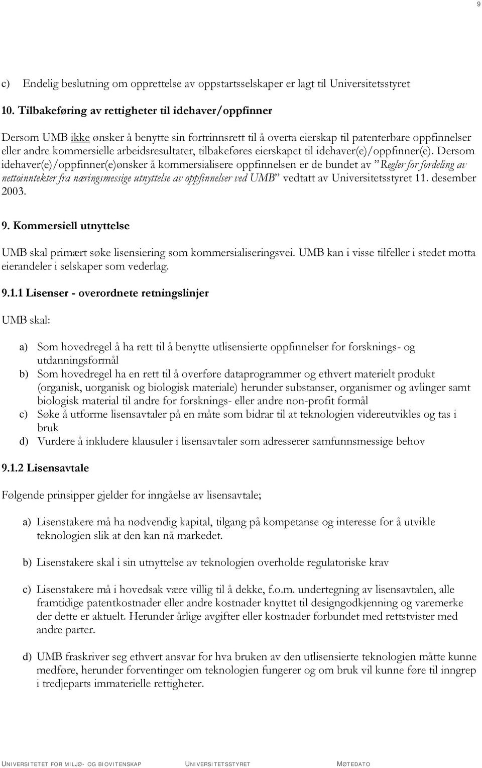 tilbakeføres eierskapet til idehaver(e)/oppfinner(e).