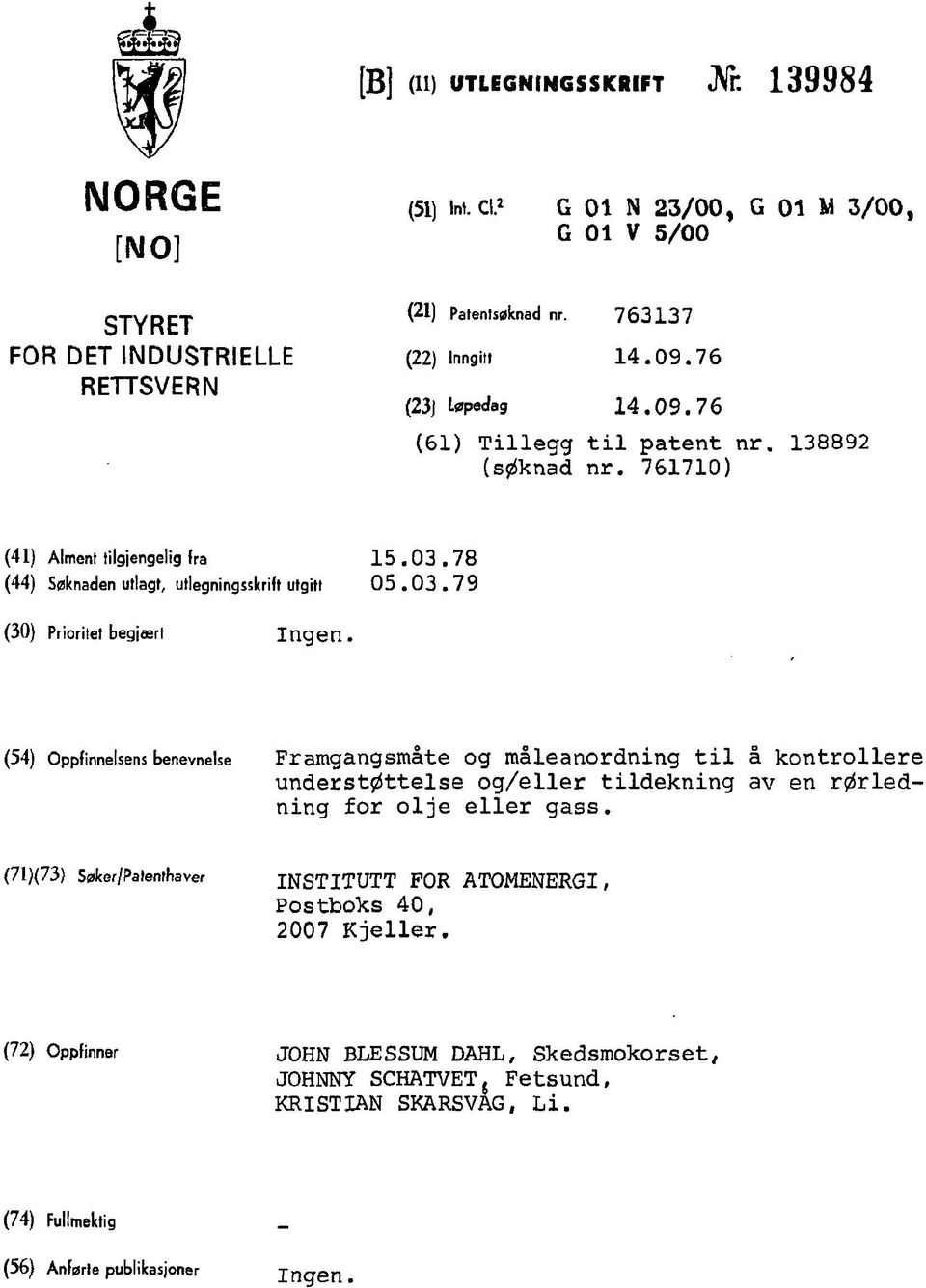 78 (44) Søknaden utlagt, utlegningsskrift utgitt 05.03.79 (30) Prioritet begjært Ingen.