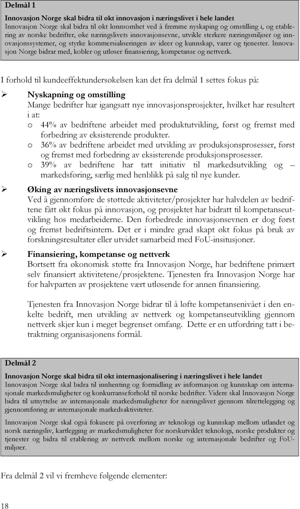 Innovasjon Norge bidrar med, kobler og utløser finansiering, kompetanse og nettverk.