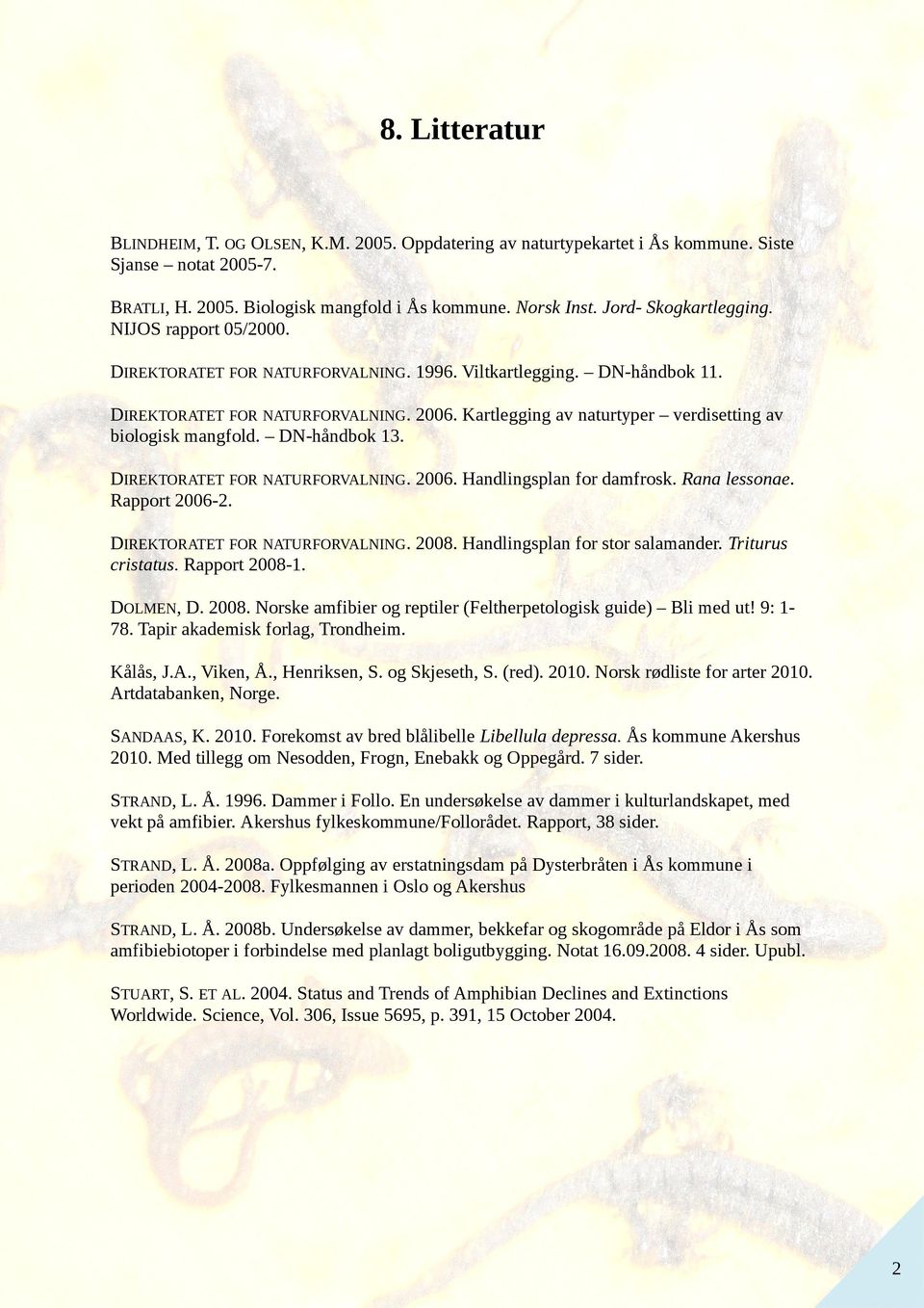 Kartlegging av naturtyper verdisetting av biologisk mangfold. DN-håndbok 13. DIREKTORATET FOR NATURFORVALNING. 006. Handlingsplan for damfrosk. Rana lessonae. Rapport 006-.