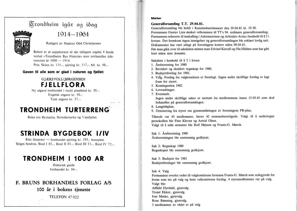 50.-. Tysk utgave kr. 57,-. TRDHEIM TURTERRENG Bka m Bymarka, Strindamarka g N'assfjellet. STRINDA BYGDEBOK l/iv Rikt illustrert Innbundet sjirting kr. 295.- kmplett. Selges bindvis.