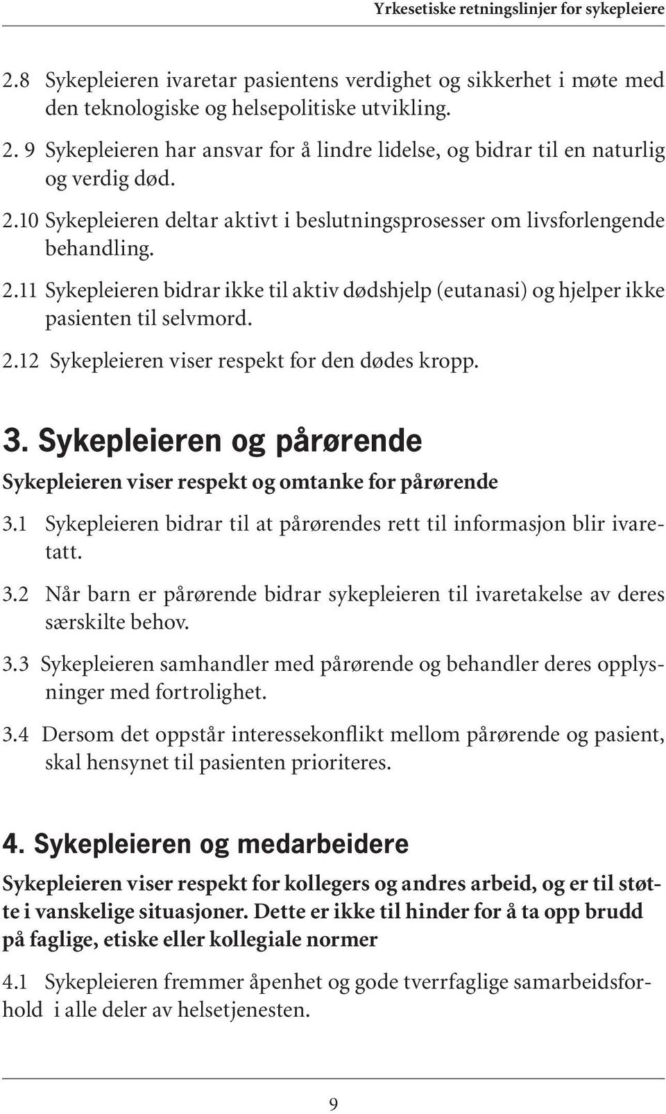 2.12 Sykepleieren viser respekt for den dødes kropp. 3. Sykepleieren og pårørende Sykepleieren viser respekt og omtanke for pårørende 3.