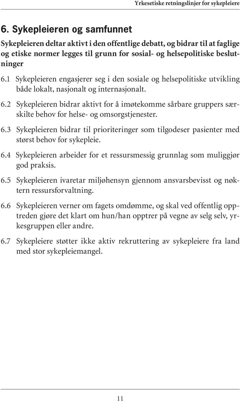 2 Sykepleieren bidrar aktivt for å imøtekomme sårbare gruppers særskilte behov for helse- og omsorgstjenester. 6.