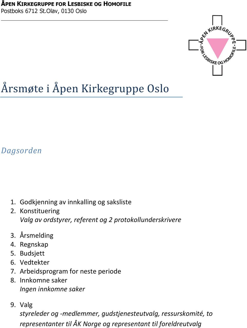 Årsmelding 4. Regnskap 5. Budsjett 6. Vedtekter 7. Arbeidsprogram for neste periode 8.