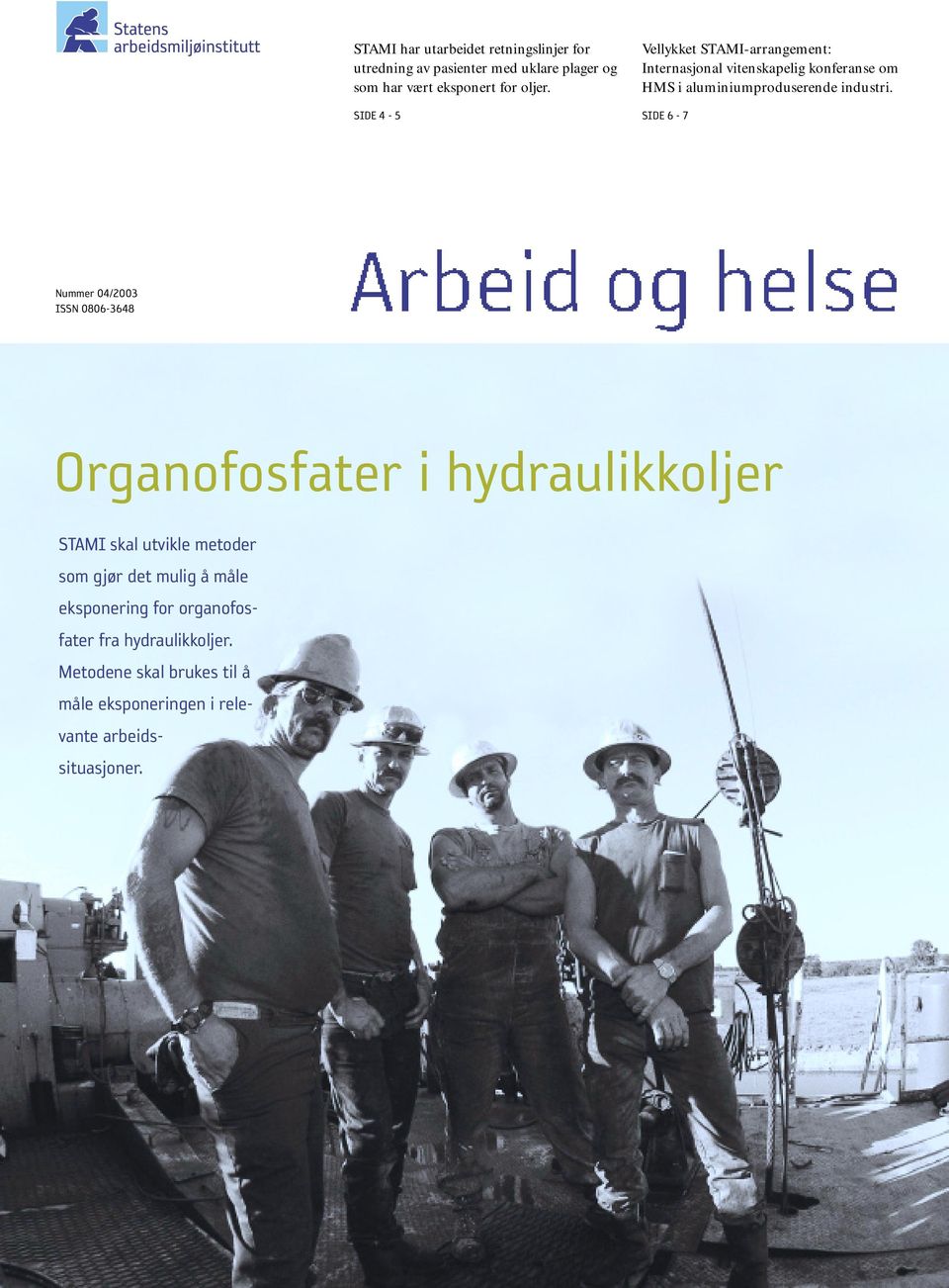 SIDE 6-7 Nummer 04/2003 ISSN 0806-3648 Organofosfater i hydraulikkoljer STAMI skal utvikle metoder som gjør det mulig å