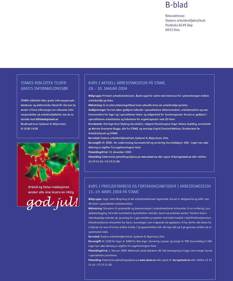 no Besøksadresse: Gydasvei 8, Majorstuen, kl 10.00-14.00. KURS I AKTUELL ARBEIDSMEDISIN PÅ STAMI, 28. - 30. JANUAR 2004 Målgruppe: Primært arbeidsmedisinere.
