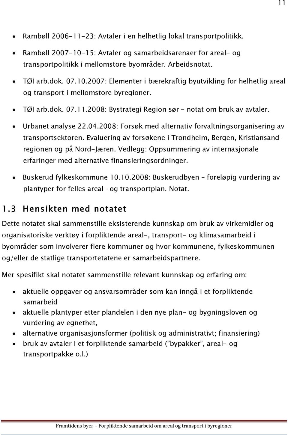 Urbanet analyse 22.04.2008: Forsøk med alternativ forvaltningsorganisering av transportsektoren. Evaluering av forsøkene i Trondheim, Bergen, Kristiansandregionen og på Nord-Jæren.