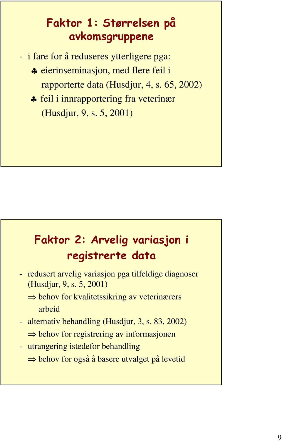 5, 2001) )DNWRU$UYHOLJYDULDVMRQL UHJLVWUHUWHGDWD - redusert arvelig variasjon pga tilfeldige diagnoser (Husdjur, 9, s.