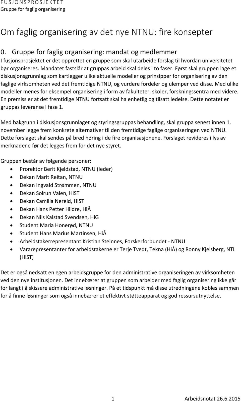 Først skal gruppen lage et diskusjonsgrunnlag som kartlegger ulike aktuelle modeller og prinsipper for organisering av den faglige virksomheten ved det fremtidige NTNU, og vurdere fordeler og ulemper