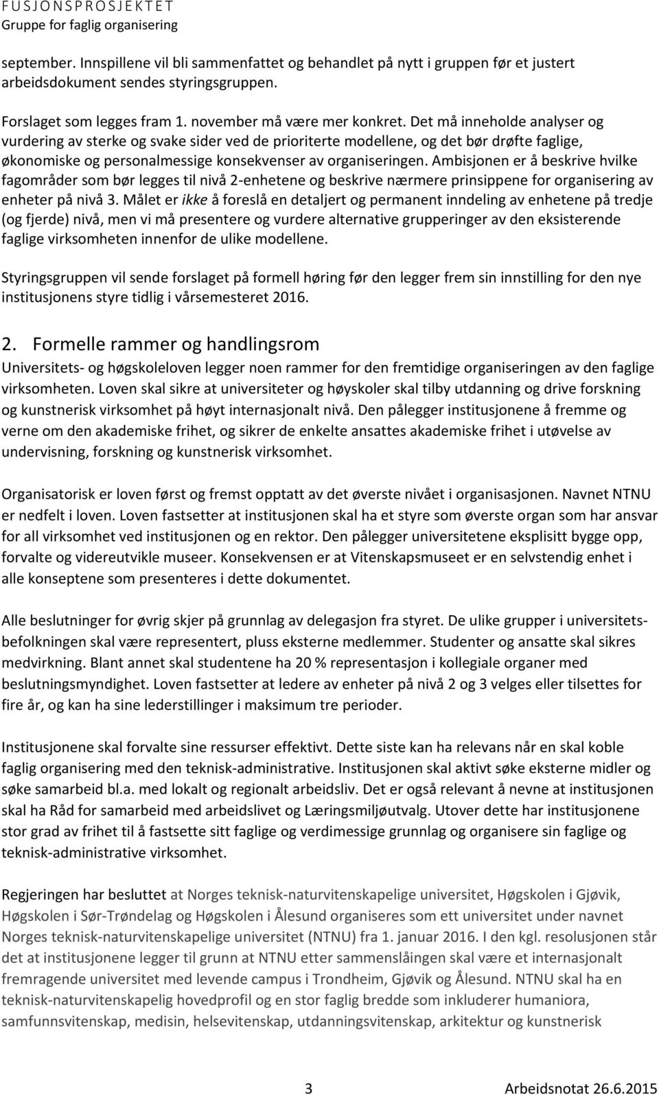 Ambisjonen er å beskrive hvilke fagområder som bør legges til nivå 2-enhetene og beskrive nærmere prinsippene for organisering av enheter på nivå 3.