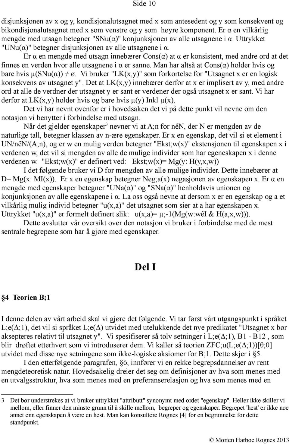 Er α en mengde med utsagn innebærer Cons(α) at α er konsistent, med andre ord at det finnes en verden hvor alle utsagnene i α er sanne. Man har altså at Cons(α) holder hvis og bare hvis µ(snu(α)) ø.