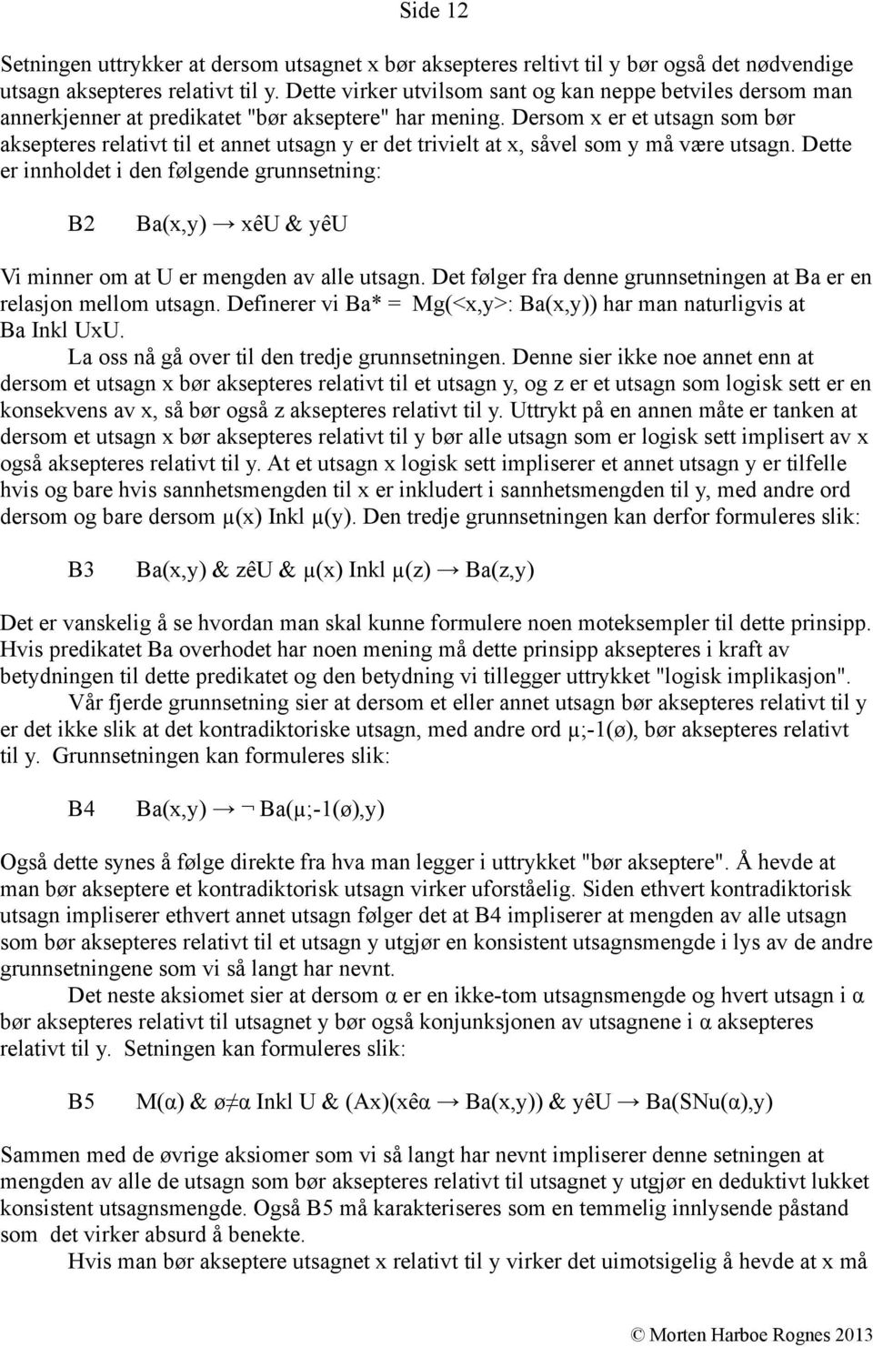 Dersom x er et utsagn som bør aksepteres relativt til et annet utsagn y er det trivielt at x, såvel som y må være utsagn.