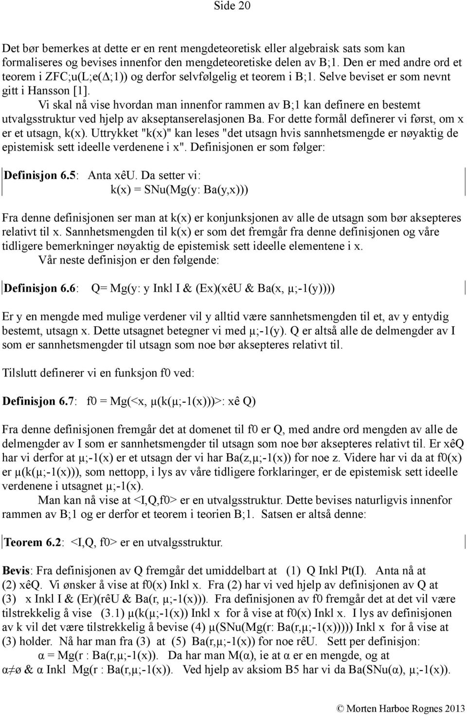 Vi skal nå vise hvordan man innenfor rammen av B;1 kan definere en bestemt utvalgsstruktur ved hjelp av akseptanserelasjonen Ba. For dette formål definerer vi først, om x er et utsagn, k(x).