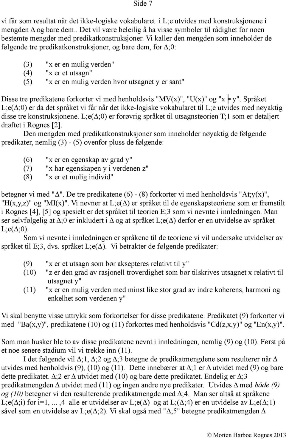 Vi kaller den mengden som inneholder de følgende tre predikatkonstruksjoner, og bare dem, for Δ;0: (3) "x er en mulig verden" (4) "x er et utsagn" (5) "x er en mulig verden hvor utsagnet y er sant"