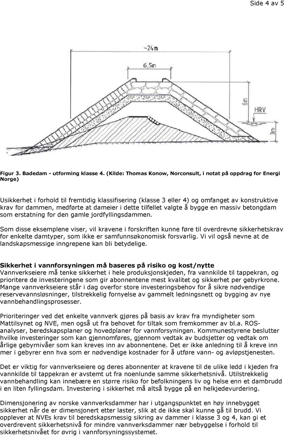 dameier i dette tilfellet valgte å bygge en massiv betongdam som erstatning for den gamle jordfyllingsdammen.