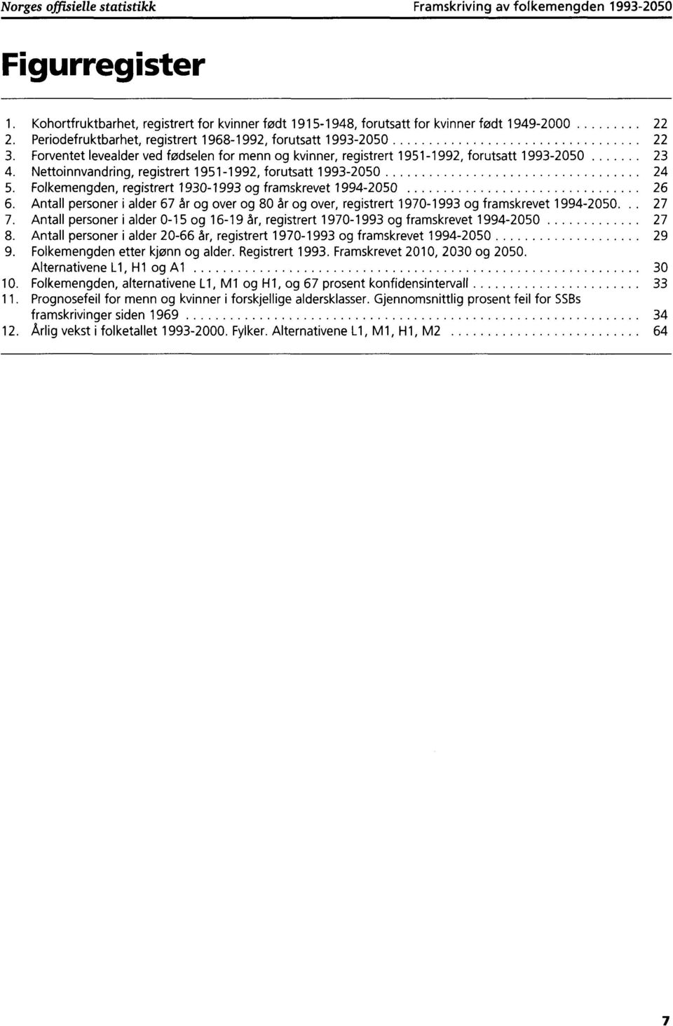 Nettoinnvandring, registrert 1951-1992, forutsatt 1993-2050 24 5. Folkemengden, registrert 1930-1993 og framskrevet 1994-2050 26 6.