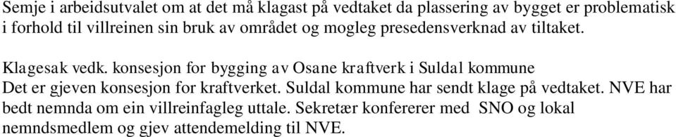 konsesjon for bygging av Osane kraftverk i Suldal kommune Det er gjeven konsesjon for kraftverket.