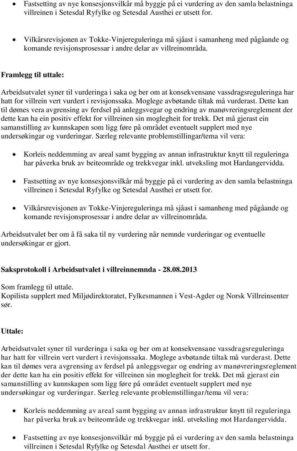 Framlegg til uttale: Arbeidsutvalet syner til vurderinga i saka og ber om at konsekvensane vassdragsreguleringa har hatt for villrein vert vurdert i revisjonssaka.